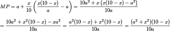 MP = a + \dfrac{x}{10}\left(\dfrac{x(10-x)}{a} -a\right) = \dfrac{10a^2 +x\left(x(10-x)-a^2\right)}{10a}
 \\ 
 \\        = \dfrac{10a^2 + x^2(10-x) - xa^2}{10a} = \dfrac{a^2(10-x) + x^2(10-x)}{10a} = \dfrac{(a^2+x^2)(10-x)}{10a}